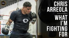 Chris Arreola: What I'm Fighting For