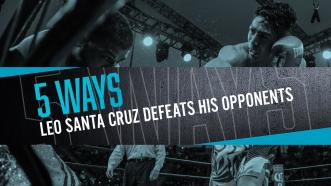 Five Ways Leo Santa Cruz Defeats His Opponents