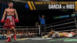 February 2018 Moment of the Month: Garcia vs Rios